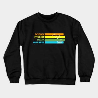 Science It's Like Magic But Real Crewneck Sweatshirt